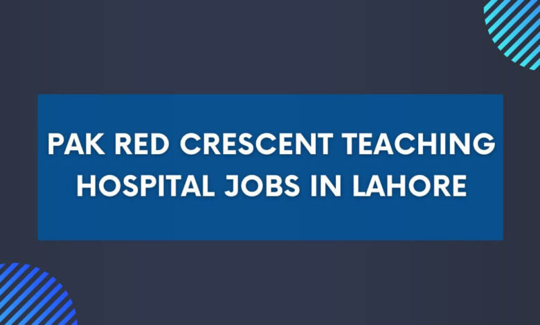 Pak Red Crescent Teaching Hospital Jobs in Lahore