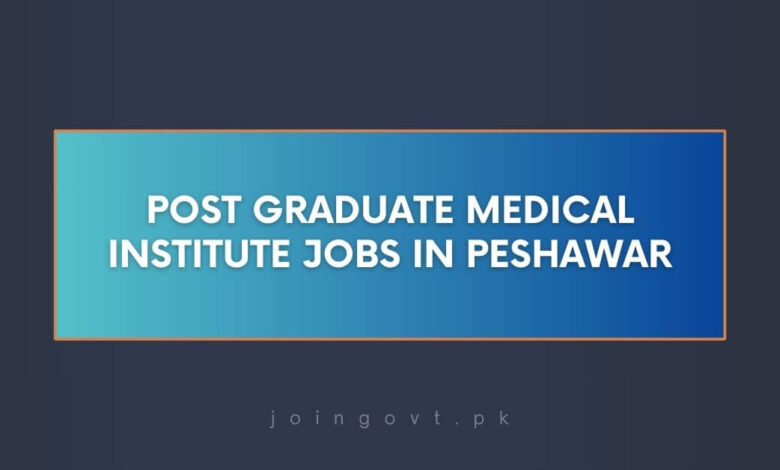 Post Graduate Medical Institute Jobs in Peshawar