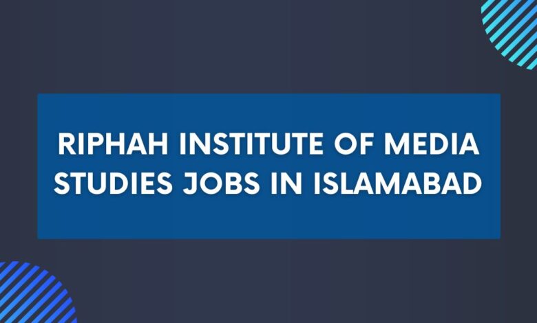 Riphah Institute of Media Studies Jobs in Islamabad