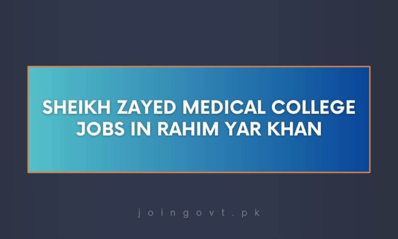 Sheikh Zayed Medical College Jobs in Rahim Yar Khan