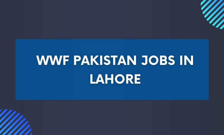 WWF Pakistan Jobs in Lahore