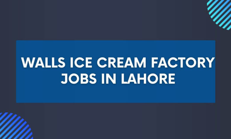 Walls Ice Cream Factory Jobs in Lahore