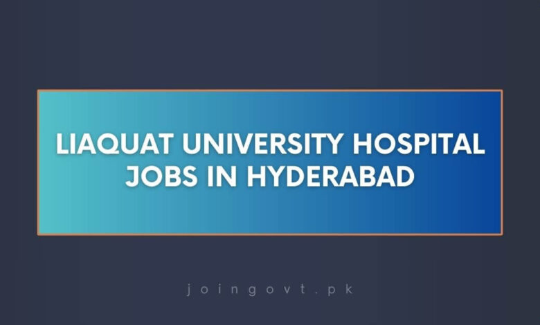 Liaquat University Hospital Jobs in Hyderabad