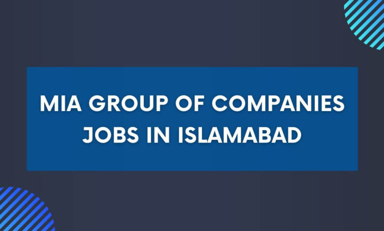 MIA Group of Companies Jobs in Islamabad