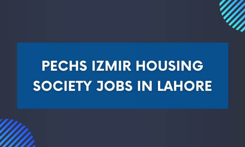 PECHS Izmir Housing Society Jobs in Lahore