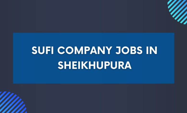 Sufi Company Jobs in Sheikhupura